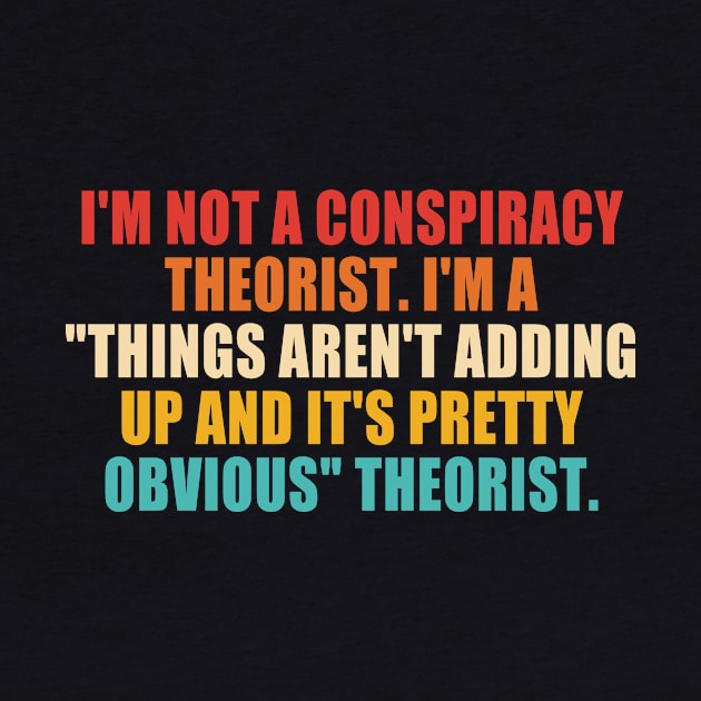 I'm Not A Conspiracy Theorist. I'm A "Things Aren't Adding Up And It's Pretty Obvious" Theorist. by MishaHelpfulKit